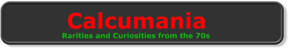 Calcumania Rarities and Curiosities from the 70s